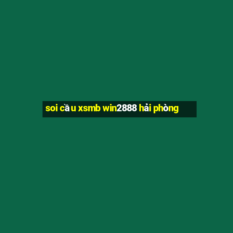 soi cầu xsmb win2888 hải phòng