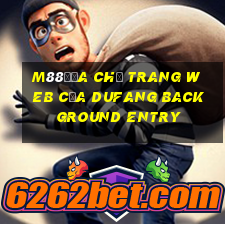 M88Địa chỉ trang web của Dufang Background Entry