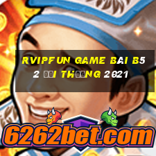 Rvipfun Game Bài B52 Đổi Thưởng 2021