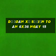 Dự Đoán Xổ Số điện toán 6x36 ngày 15