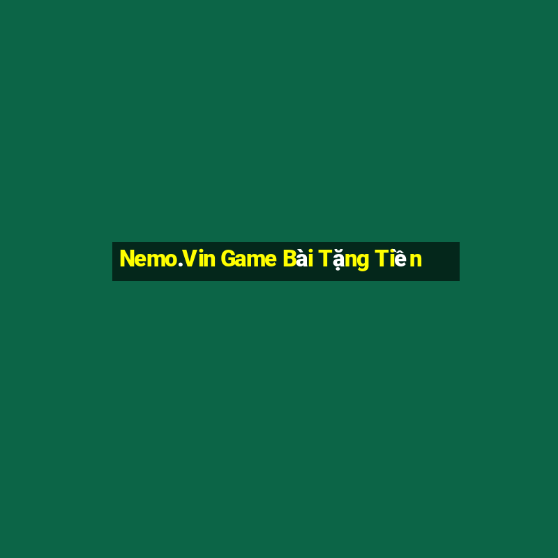 Nemo.Vin Game Bài Tặng Tiền