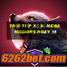 Trực tiếp Xổ Số mega millions ngày 15