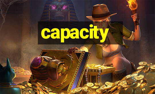 capacity