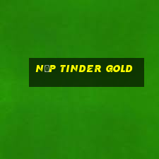 nạp tinder gold