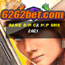 game bắn cá nạp sms 2021