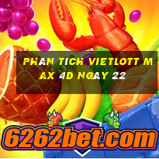 phân tích vietlott Max 4D ngày 22