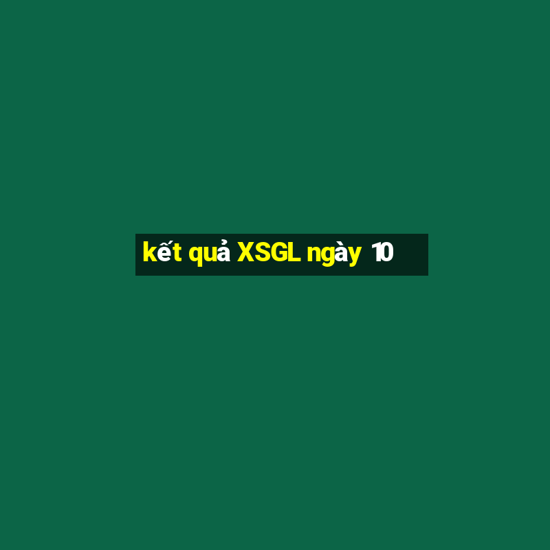 kết quả XSGL ngày 10