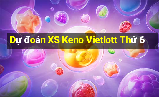 Dự đoán XS Keno Vietlott Thứ 6