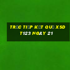 Trực tiếp kết quả XSDT123 ngày 21