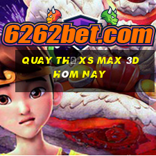 Quay thử XS Max 3D hôm nay