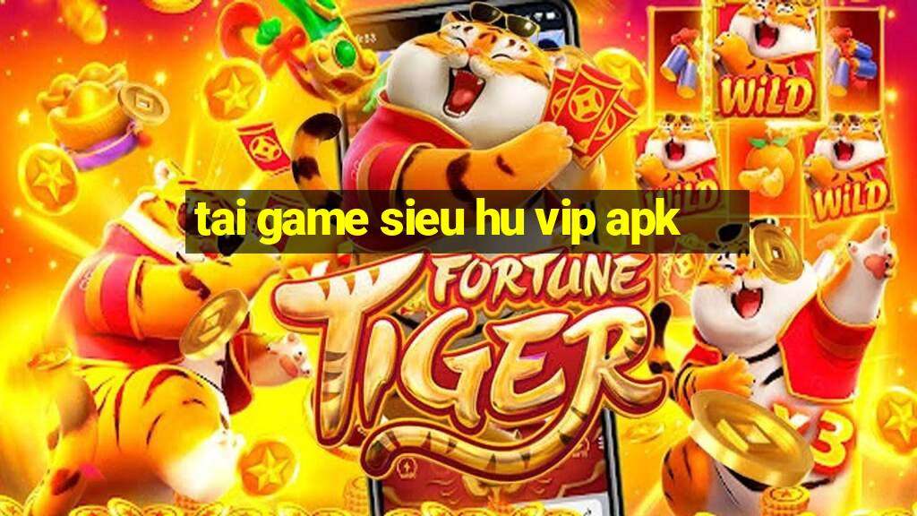 tai game sieu hu vip apk