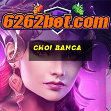 choi banca