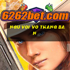 ngu voi vo thang ban