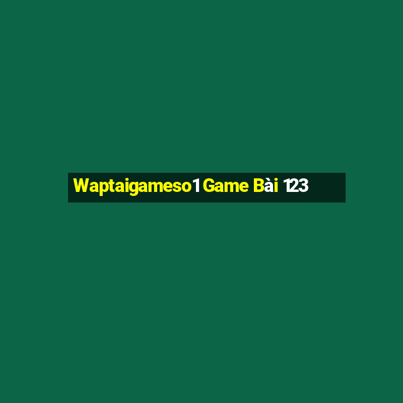 Waptaigameso1 Game Bài 123