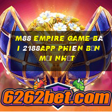 M88 Empire game bài 2188app Phiên bản mới nhất