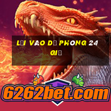 Lối vào dự phòng 24 giờ