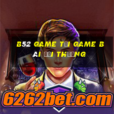 B52 Game Tại Game Bài Đổi Thưởng