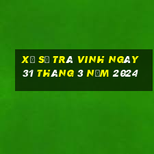 xổ số trà vinh ngày 31 tháng 3 năm 2024