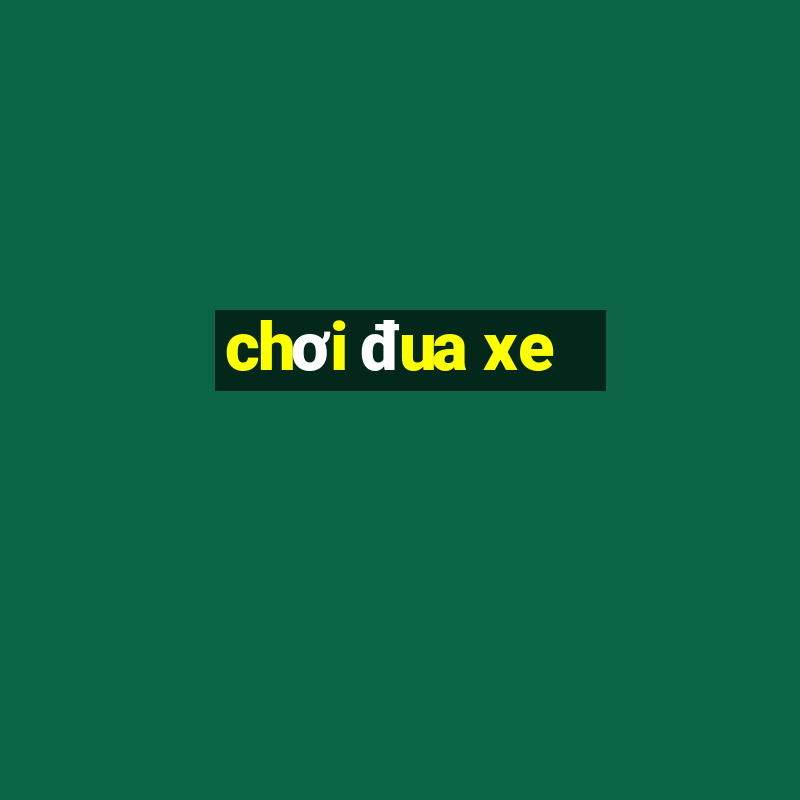 chơi đua xe