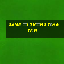 game doi thuong tang tien