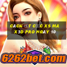 Cách đặt cược xs Max3D Pro ngày 10