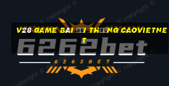 V28 Game Bài Đổi Thưởng Caovietnet