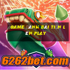 game đánh bài tiến lên play