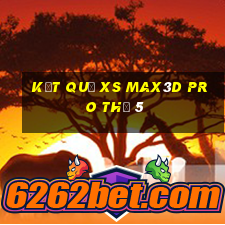 Kết quả xs Max3D Pro Thứ 5