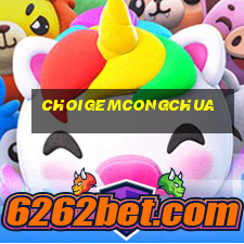 choigemcongchua