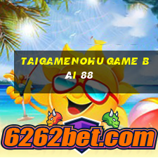 Taigamenohu Game Bài 88