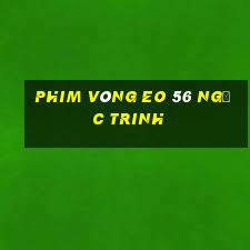 phim vòng eo 56 ngọc trinh