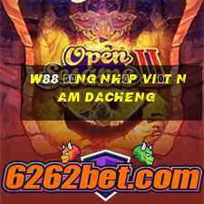 W88 Đăng nhập Việt nam Dacheng