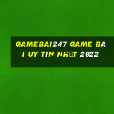 Gamebai247 Game Bài Uy Tín Nhất 2022