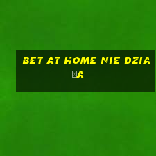 bet at home nie działa