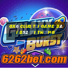 Gx6 Club Tại Game Bài B52 Đổi Thưởng