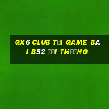 Gx6 Club Tại Game Bài B52 Đổi Thưởng