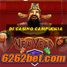 di casino campuchia