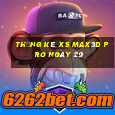 Thống kê xs Max3D Pro ngày 29