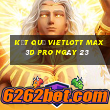 kết quả vietlott Max 3D pro ngày 23