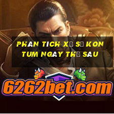 Phân tích xổ số kon tum ngày thứ sáu