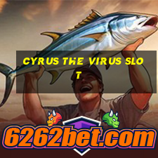 cyrus the virus slot