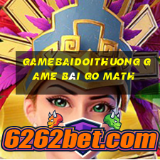 Gamebaidoithuong Game Bài Go Math