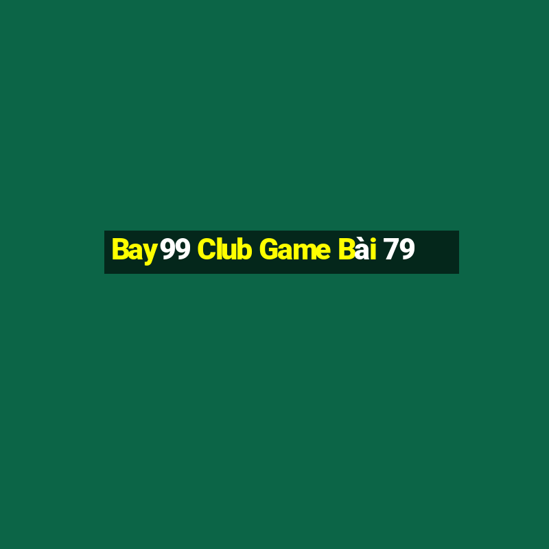 Bay99 Club Game Bài 79