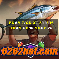 Phân tích Xổ Số điện toán 6x36 ngày 28