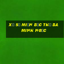 xổ số miền bắc thứ ba minh ngọc