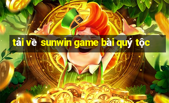 tải về sunwin game bài quý tộc