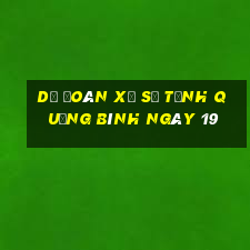 Dự Đoán Xổ Số Tỉnh Quảng Bình ngày 19