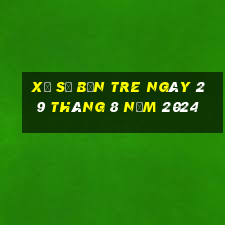 xổ số bến tre ngày 29 tháng 8 năm 2024