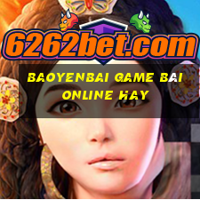 Baoyenbai Game Bài Online Hay