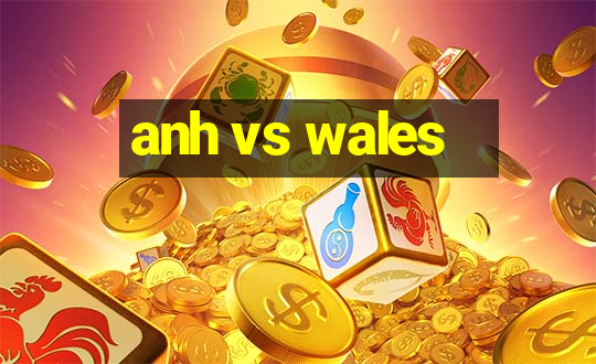 anh vs wales